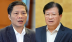 Lý do không xem xét xử lý các ông Trần Tuấn Anh, Trịnh Đình Dũng trong vụ án tại Bộ Công thương