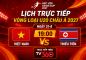 Lịch trực tiếp vòng loại U20 châu Á 2027 mới nhất: U20 Việt Nam tranh tài U20 Triều Tiên 19h hôm nay
